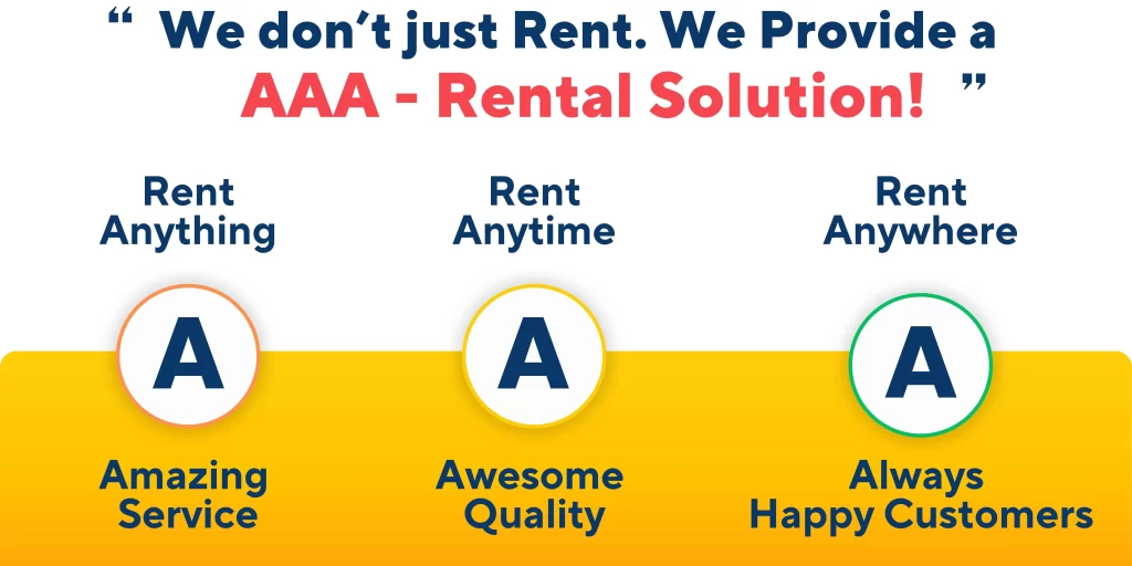 This image describes the Purpose of AAA RENTAL LLP, IndianRenters.com . The true meaning and purpose of AAA in AAA Rental LLP means you can Rent Anything, Anytime, Anywhere and get Amazing Service, Awesome Quality Products and Always Happy & Satisfied Customers.