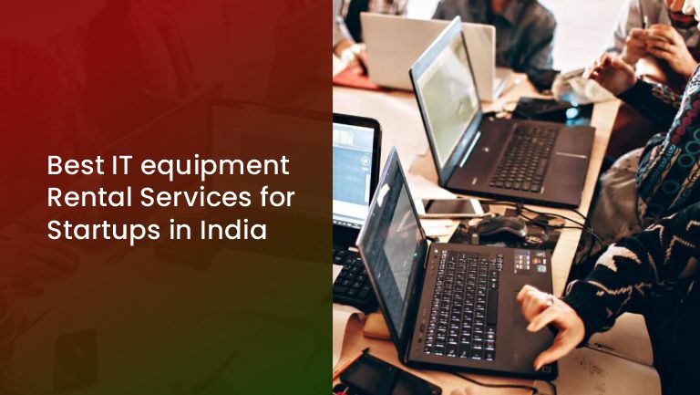 You are currently viewing Best IT Equipment Rental Services for Startups in India