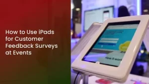Read more about the article How to Use iPads for Customer Feedback Surveys at Events