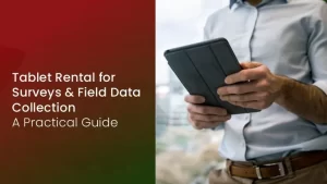 Tablet Rental for Surveys & Field Data Collection: A Practical Guide