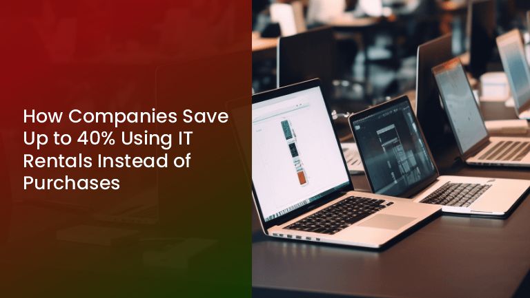 You are currently viewing How Companies Save Up to 40% Using IT Rentals Instead of Purchases