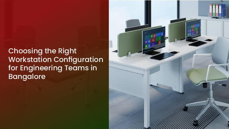 You are currently viewing Choosing the Right Workstation Configuration for Engineering Teams in Bangalore