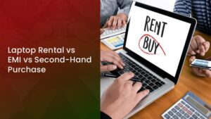 Laptop Rental vs EMI vs Second-Hand Purchase – What’s Best?