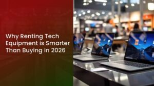 Why Renting Tech Equipment is Smarter Than Buying in 2026