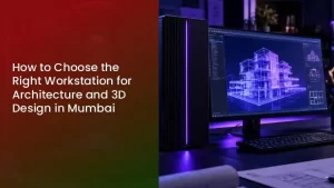 Read more about the article How to Choose the Right Workstation for Architecture and 3D Design in Mumbai