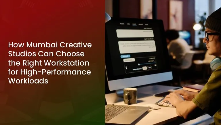 You are currently viewing How Mumbai Creative Studios Can Choose the Right Workstation for High-Performance Workloads